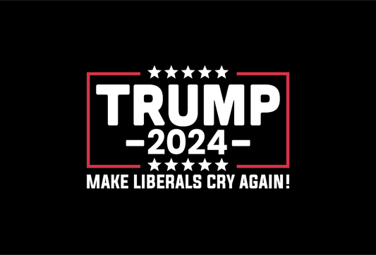 Trump 2024 - Make Liberals Cry Again! - Yard Sign Double Sided