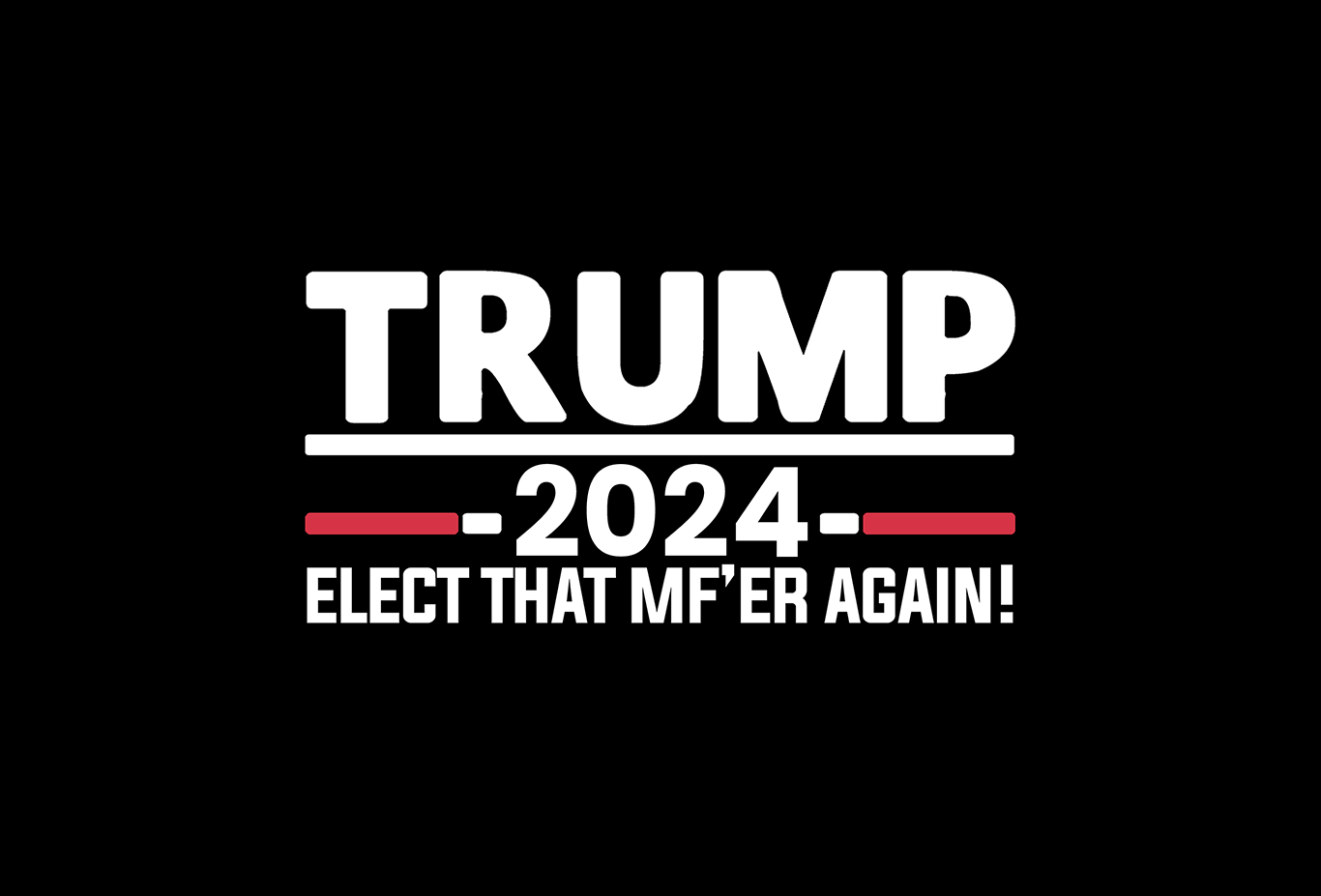 Trump 2024 - Elect that MF'er Again! - Yard Sign Double Sided